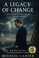 A Legacy of Change-My Path to Political Awakening: The Transformation of a Politician’s Heart and Mind B0F7LVQBCC Book Cover
