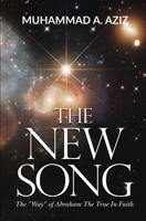 The New Song: The Religion of Abraham The True In Faith 1439219222 Book Cover