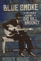 [INACTIVE] Blue Smoke: The Recorded Journey of Big Bill Broonzy 0807137200 Book Cover