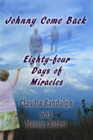 Johnny Come Back: Eighty-four Days of Miracles 0578408104 Book Cover