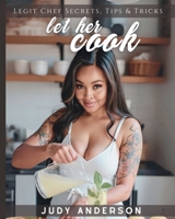 Let Her Cook: Legit Chef Secrets, Tips & Tricks B0FQPRQ1LM Book Cover