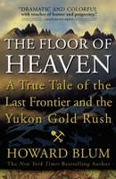 The Floor of Heaven: A True Tale of the Last Frontier & the Yukon Gold Rush
