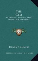 The Gem: A Christmas And New Year's Present For 1842 0548822271 Book Cover