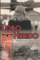 LOBO HERIDO: Un Jesuita contra el III REICH (Un Jesuita contra el III REICH - II Guerra Mundial) 8409261235 Book Cover