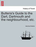 Butteris's Guide to the Dart, Dartmouth and the neighbourhood, etc. 1241602824 Book Cover