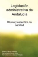 Legislacion Administrativa de Andalucia: Basica y Especifica de Sanidad 1847990177 Book Cover