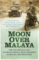 Moon over Malaya: A Tale of Argylls and Marines 075242114X Book Cover