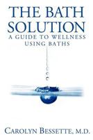 The Bath Solution: How to Beat Stress, Find Peace and Wellness, and Create Your Best Life Through Baths 1439207836 Book Cover