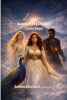 Lyana - Daughter of Aphrodite (Lyana Saga): She intervenes when the fate of the world hangs by a single thread 3907812344 Book Cover