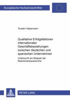 Qualitative Erfolgsfaktoren Internationaler Geschaeftsbeziehungen Zwischen Deutschen Und Spanischen Unternehmen: Untersucht Am Beispiel Der Maschinenb 3631567561 Book Cover