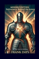 Mensecurities: Deliverance Behind the Armor: B0FQ4TBSDB Book Cover