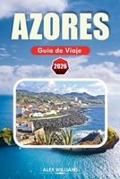 AZORES GUÍA DE VIAJE 2026: Itinerario completo, las mejores cosas que hacer, joyas ocultas, rutas de senderismo por volcanes, aventuras en islas, mapas y excursiones de un día (Spanish Edition) B0GYG2GL9H Book Cover