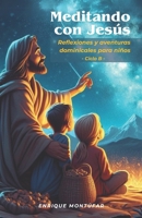 Meditando con Jesús: Reflexiones y Aventuras Dominicales para Niños (Spanish Edition) B0CPPCZSY7 Book Cover