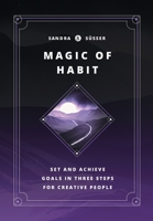 Magic of Habit: Set and achieve goals in three steps for creative people B08W3KS3XY Book Cover