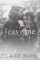 Leave Me: Nick & Elissa #1 (Badger Creek Duet) B0CSBD7YN3 Book Cover