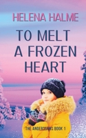 To Melt A Frozen Heart: An Enemies to Lovers Romance (The Anderssons) 1739472314 Book Cover