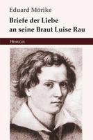 Briefe Der Liebe an Seine Braut Luise Rau 3743728729 Book Cover