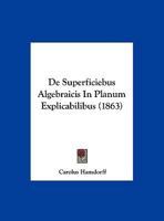 De Superficiebus Algebraicis In Planum Explicabilibus 1160412480 Book Cover