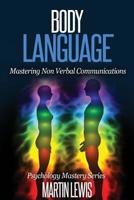 Body Language: Mastering Body Language and Nonverbal Communications 1530485398 Book Cover