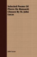 Selected Poems of Pierre De Ronsard; Chosen by St. John Lucas 1018559345 Book Cover