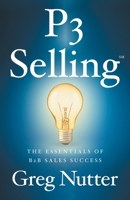P3 Selling: The Essentials of B2B Sales Success 154452997X Book Cover