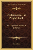 Deuteronomy, The People's Book: Its Origin And Nature, A Defense 0548286477 Book Cover