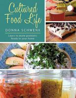 Cultured Food Life: Learn to Make Probiotic Foods in Your Home 1452535221 Book Cover