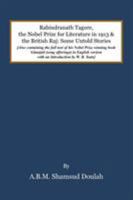 Rabindranath Tagore, the Nobel Prize for Literature in 1913, and the British Raj: Some Untold Stories 1482864045 Book Cover