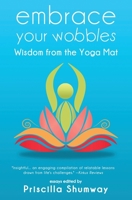 Embrace Your Wobbles: Wisdom from the Yoga Mat 164704250X Book Cover