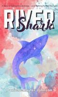 RIVER SHARK: A Story of Falling into Darkness- And Fighting to Find The Light 1970563877 Book Cover