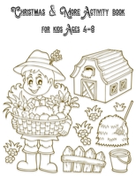 Christmas & More Activity book for kids Ages 4-8: Christmas Coloring Book, Mazes & Dot To Dot Activity Book in One: Giant Coloring Book and Activity Book for Pre-K to First Grade 1708767274 Book Cover