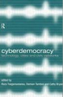 Cyberdemocracy: Technology, Cities and Civic Networks 0415171350 Book Cover