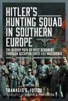 Hitler’s Hunting Squad in Southern Europe: The Bloody Path of Fritz Schubert through Occupied Crete and Macedonia 1399036114 Book Cover