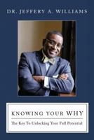 Knowing Your WHY: The Key To Unlocking Your Full Potential 1535606541 Book Cover