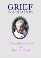 Grief Is A Shadow - A Biography of My Love 1552124916 Book Cover