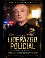 Liderazgo en las Fuerzas Policiales: Cómo Formar Comandantes Exitosos (Policía) (Spanish Edition) B0FMRK44BG Book Cover