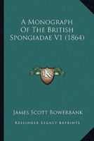 A Monograph Of The British Spongiadae V1 1164539957 Book Cover