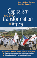 Capitalism and the Transformation of Africa: Reports from Equatorial Guinea 1604880163 Book Cover