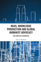 NGOs, Knowledge Production and Global Humanist Advocacy 1032174412 Book Cover