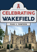 Celebrating Wakefield 1398113492 Book Cover