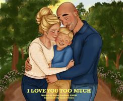 I Love You Too Much B0H6NV82W3 Book Cover
