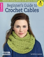 Beginner's Guide to Crochet Cables 1464712662 Book Cover