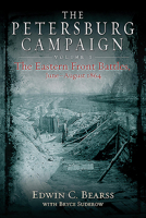 The Petersburg Campaign, Volume 1: The Eastern Front Battles, June-August 1864 1611215323 Book Cover