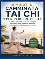 10 MINUTI DI CAMMINATA TAI CHI PER PERDERE PESO: Un sistema semplice di movimento quotidiano per bruciare grassi, aumentare l’energia e trasformare il ... senza esercizi intensi. (Italian Edition) B0H6T3PBW4 Book Cover