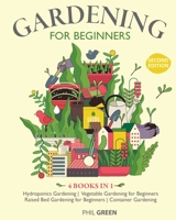 GARDENING FOR BEGINNERS 2nd Edition: 4 BOOKS IN 1 Hydroponics Gardening, Vegetable Gardening for Beginners, Raised Bed Gardening for Beginners, Container Gardening 1801589739 Book Cover