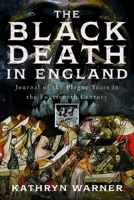 The Black Death in England: Journal of the Plague Years in the Fourteenth Century 1036104923 Book Cover
