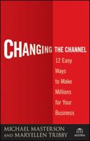 Changing the Channel: 12 Easy Ways to Make Millions for Your Business (Agora Series) 0470375027 Book Cover