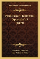 Pauli Ernesti Iablonskii Opuscula V3 (1809) 1167024656 Book Cover