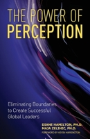 The Power of Perception: Eliminating Boundaries to Create Successful Global Leaders 1642379700 Book Cover