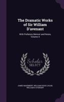 The Dramatic Works of Sir William D'avenant: With Prefatory Memoir and Notes, Volume 4 1359123679 Book Cover